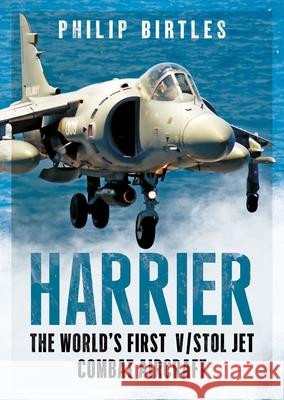 Harrier: The World's First V/STOL Jet Combat Aircraft Philip Birtles 9781781559123 Fonthill Media Ltd