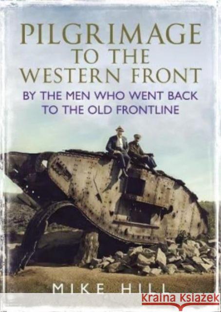 Pilgrimage to the Western Front: By the Men Who Went Back to the Old Frontline Mike Hill 9781781559130 Fonthill Media Ltd