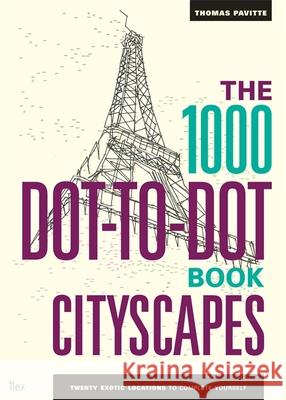 The 1000 Dot-to-Dot Book: Cityscapes: Twenty exotic locations to complete yourself Thomas Pavitte 9781781571446 Octopus Publishing Group