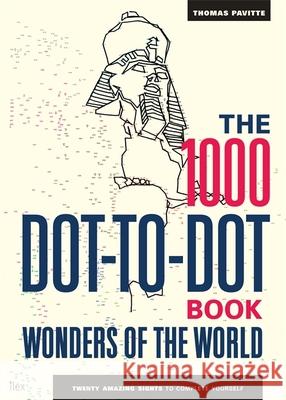 The 1000 Dot-to-Dot Book: Wonders of the World: Twenty amazing sights to complete yourself Thomas Pavitte 9781781573372 Octopus Publishing Group