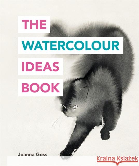 The Watercolour Ideas Book Joanna Goss 9781781575048