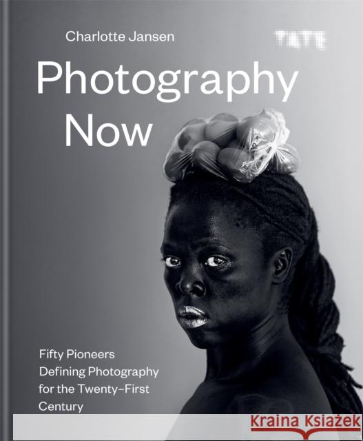 Photography Now: Fifty Pioneers Defining Photography for the Twenty-First Century Charlotte Jansen 9781781576205 Ilex Press