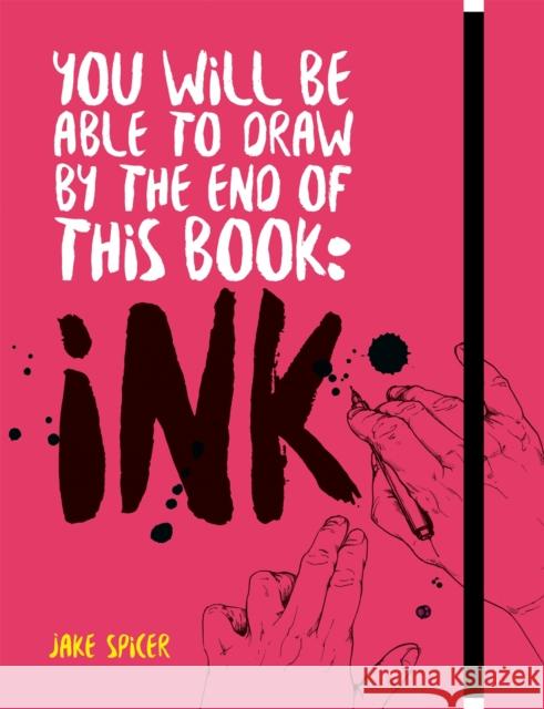 You Will Be Able to Draw by the End of this Book: Ink  9781781576533 Ilex Press