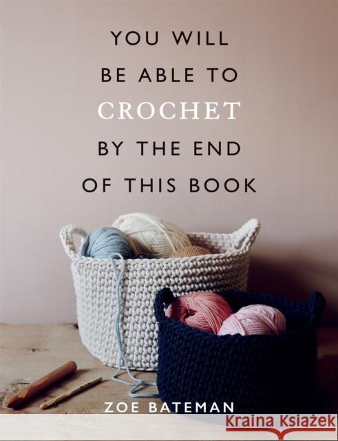 You Will Be Able to Crochet by the End of This Book Rosie Fletcher 9781781577585