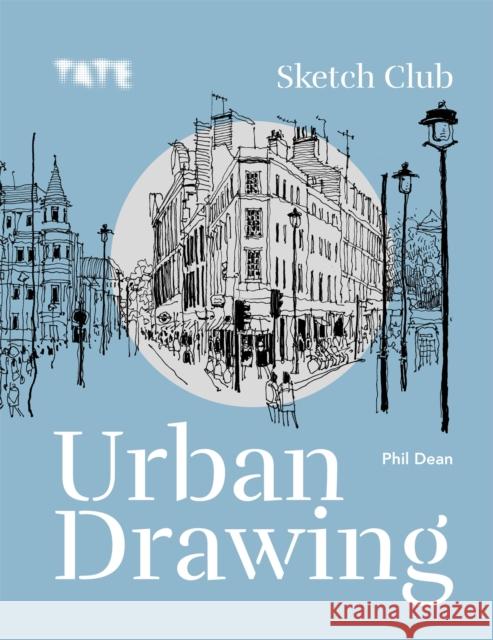 Tate: Sketch Club Urban Drawing Phil Dean 9781781577752 Octopus Publishing Group