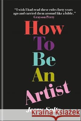 How to Be an Artist Jerry Saltz 9781781577820