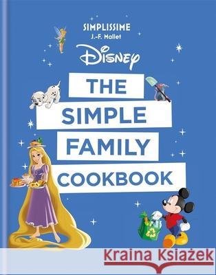 Disney: The Simple Family Cookbook J-F Mallet 9781781577974