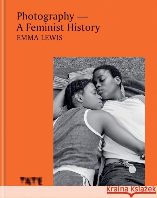 Photography – A Feminist History Emma Lewis 9781781578049 Ilex Press