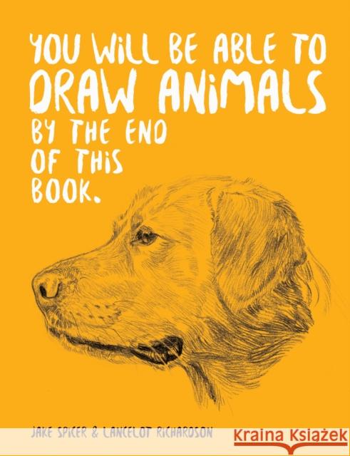 You Will Be Able to Draw Animals by the End of This Book Spicer, Jake 9781781578674