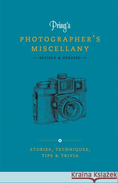 Pring's Photographer's Miscellany: Stories, Techniques, Tips & Trivia Roger Pring 9781781578728