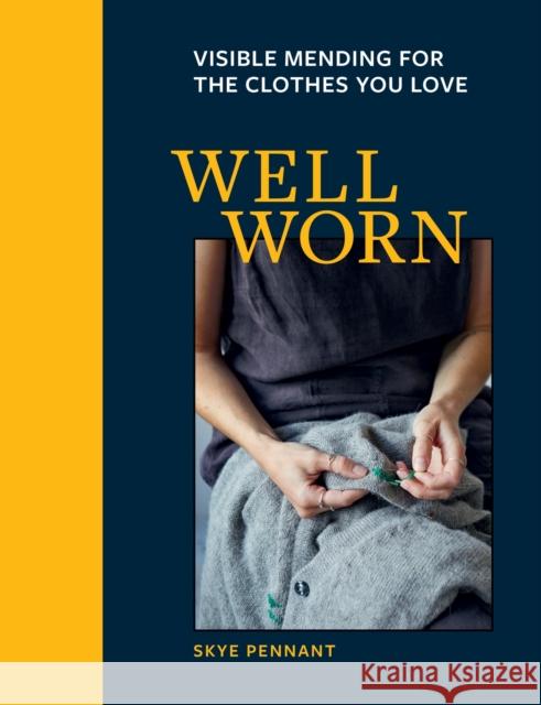 Well Worn: Visible mending for the clothes you love Skye Pennant 9781781579220