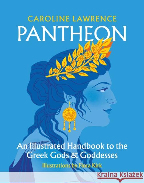 Pantheon: An Illustrated Handbook to the Greek Gods & Goddesses Caroline Lawrence 9781781579497