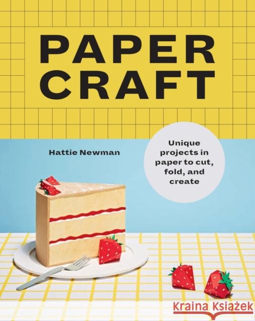 Papercraft: Unique projects in paper to cut, fold, and create Hattie Newman 9781781579541