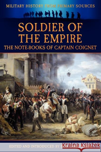 Soldier of the Empire - The Note-Books of Captain Coignet Jean-Roch Coignet Bob Carruthers Bob Carruthers 9781781581315