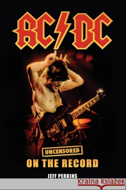 AC/DC - Uncensored On the Record Perkins, Jeff 9781781581957