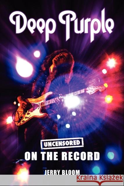 Deep Purple - Uncensored on the Record Jerry Bloom 9781781581964 Bookzine Company Ltd