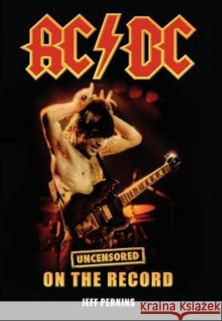 AC/DC - Uncensored on the Record Jeff Perkins 9781781582008 Bookzine Company Ltd
