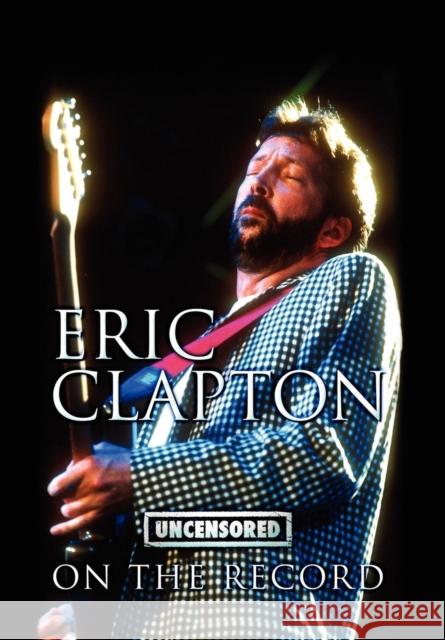 Eric Clapton - Uncensored on the Record Bob Carruthers 9781781582503