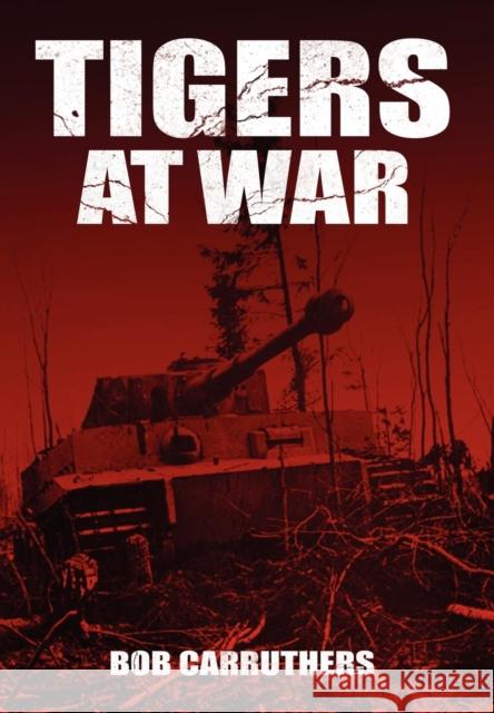 Tigers at War Bob Carruthers 9781781582787 Archive Media Publishing Ltd