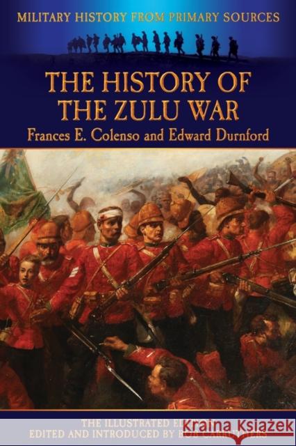 The History of the Zulu War Frances E. Colenso Edward Durnford Bob Carruthers 9781781583180 Archive Media Publishing Ltd