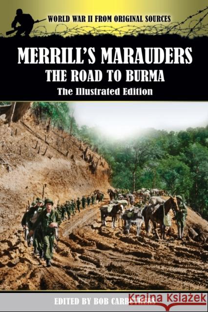 Merrill's Marauders - The Road to Burma - The Illustrated Edition Bob Carruthers 9781781583463 Archive Media Publishing Ltd