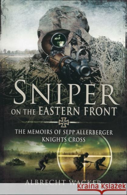 Sniper on the Eastern Front Albrecht Wacker 9781781590041 Pen & Sword Books Ltd