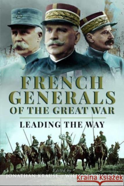 French Generals of the Great War: Leading the Way  9781781592526 Pen & Sword Books Ltd
