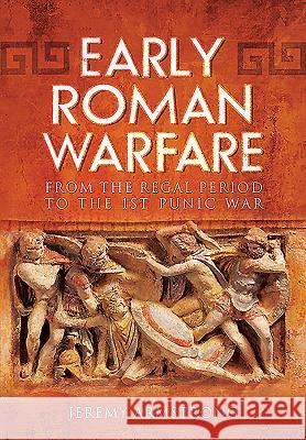 Early Roman Warfare: From the Regal Period to the First Punic War Jeremy Armstrong 9781781592540 PEN & SWORD BOOKS