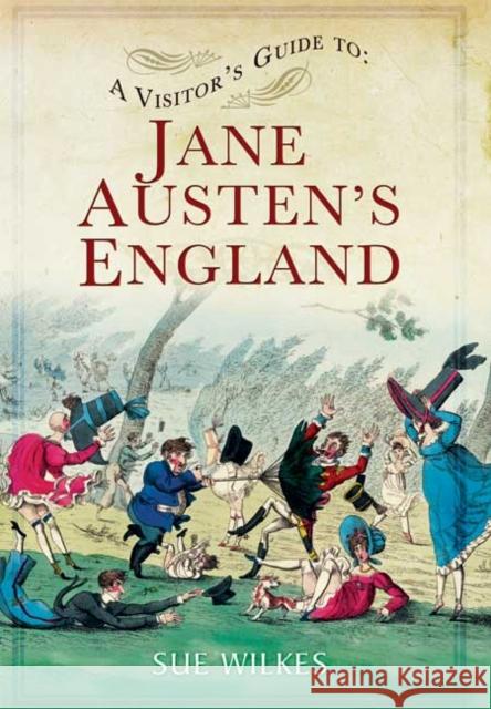 Visitor's Guide to Jane Austen's England Sue Wilkes 9781781592649 PEN & SWORD BOOKS