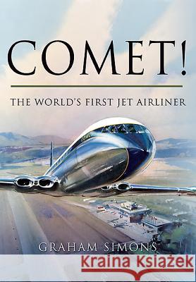 Comet! the World's First Jet Airliner Simons, Graham M. 9781781592793