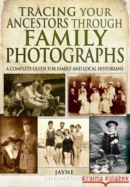 Tracing Your Ancestors Through Family Photographs Jayne Shrimpton 9781781592809