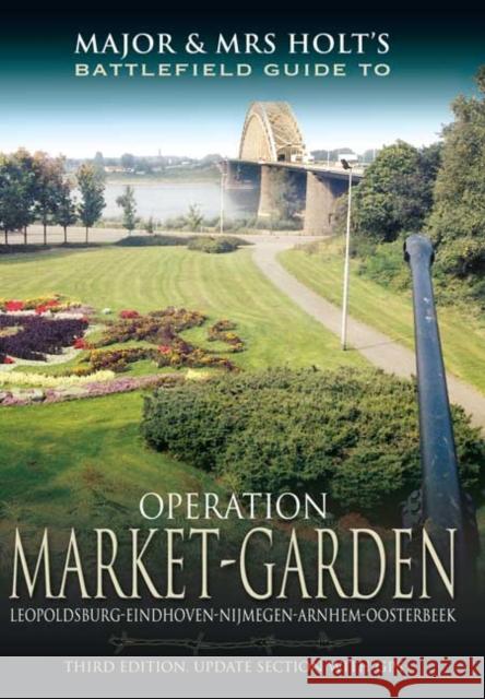 Major and Mrs Holt's Battlefield Guide: Operation Market Garden Valmai Holt 9781781593783 Pen & Sword Books