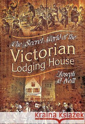 The Secret World of the Victorian Lodging House Joseph O'Neill 9781781593936