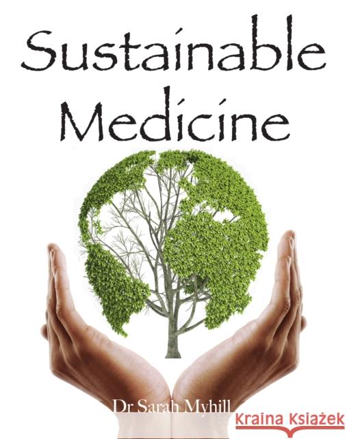 Sustainable Medicine Sarah Myhill   9781781610329