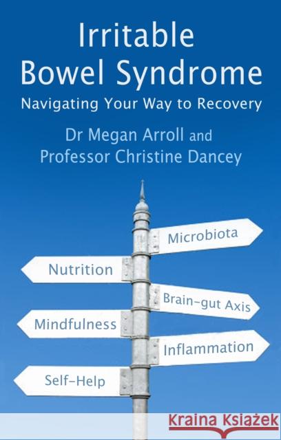 Irritable Bowel Syndrome: Navigating Your Way to Recovery Dr. Megan A. Arroll Professor Christine Dancey  9781781610695 Hammersmith Health Books