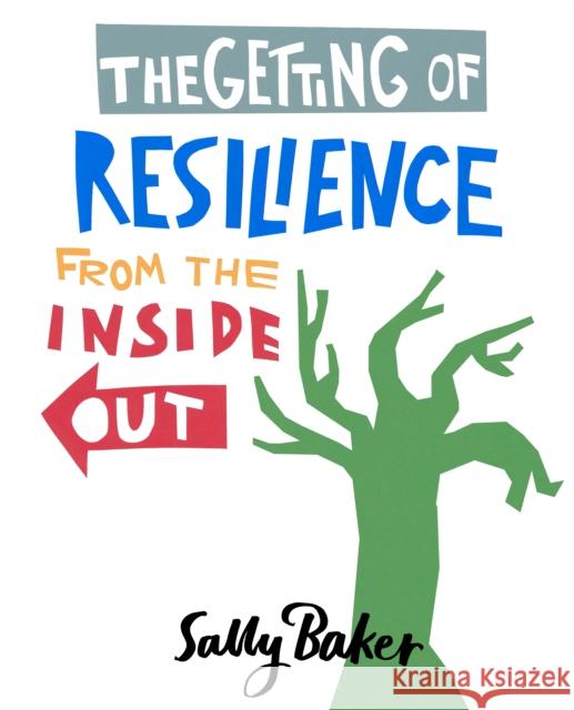 The Getting of Resilience from the Inside Out Sally Baker 9781781611265 Hammersmith Health Books