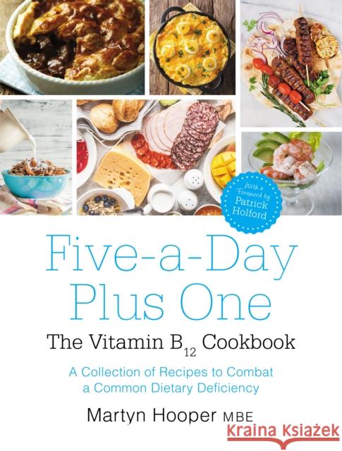 Five-A-Day Plus One: The Vitamin B12 Cookbook Martyn Hooper 9781781611746