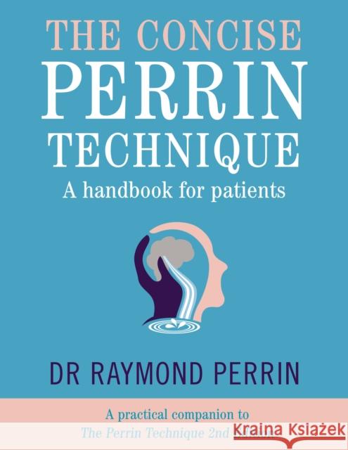 The Concise Perrin Technique: A Handbook for Patients R PERRIN 9781781612064 Hammersmith Health Books