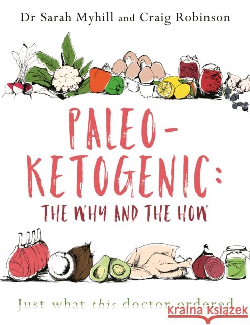 Paleo-Ketogenic: The Why and the How: Just what this doctor ordered Sarah Myhill Craig Robinson 9781781612170 Hammersmith Health Books