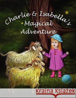 Charlie and Isabella's Magical Adventure Felicity McCullough, Nathaniel Alec, Elena Shalkina 9781781650011 My Lap Shop Publishers