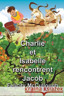 Charlie et Isabelle rencontrent Jacob Felicity McCullough, Joyeeta Neogi, Emilie Bouffard 9781781650622 My Lap Shop Publishers