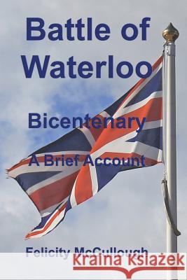 Battle of Waterloo Bicentenary a Brief Account Felicity McCullough Felicity McCullough  9781781650738 My Lap Shop Publishers
