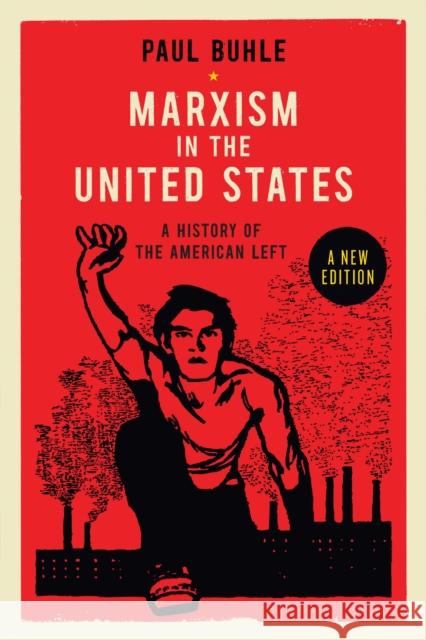 Marxism in the United States: Remapping the History of the American Left Buhle, Paul 9781781680155