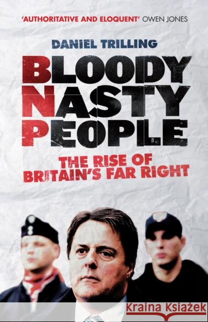 Bloody Nasty People: The Rise of Britain's Far Right Trilling, Daniel 9781781680803 0