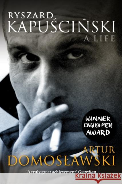 Ryszard Kapuscinski: A Life Domoslawski, Artur 9781781680810