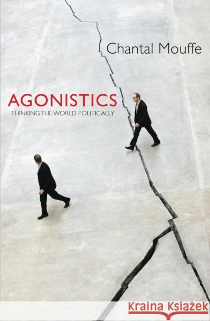 Agonistics: Thinking the World Politically Mouffe, Chantal 9781781681039
