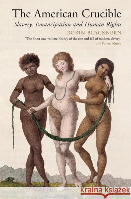 The American Crucible: Slavery, Emancipation and Human Rights Blackburn, Robin 9781781681060 0