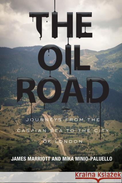 The Oil Road: Journeys from the Caspian Sea to the City of London Marriott, James 9781781681282 0