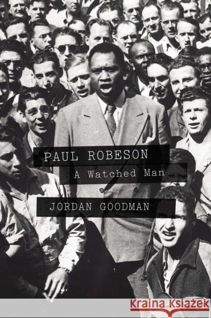 Paul Robeson : A Watched Man Jordan Goodman 9781781681312 