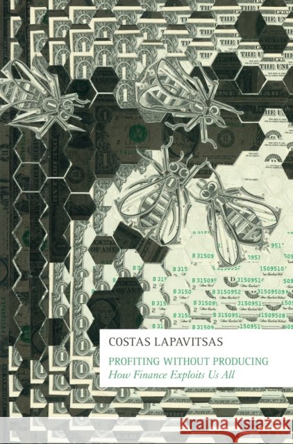 Profiting without Producing : How Finance Exploits Us All Costas Lapavitsas 9781781681411